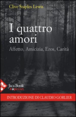 immagine 1 di I quattro amori. Affetto, amicizia, eros, carita' 