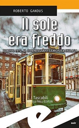 immagine 1 di Il sole era freddo. Torino 1972, il commissario Lemonier indaga