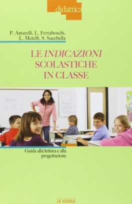 immagine 1 di Le indicazioni scolastiche in classe. Guida alla lettura e alla progetta