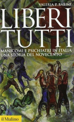 immagine 1 di Liberi tutti Manicomi e psichiatri in Italia: una storia del Novecento